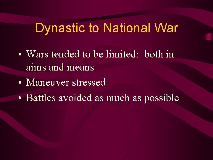 Dynastic to National War • Wars tended to be limited: both in aims and