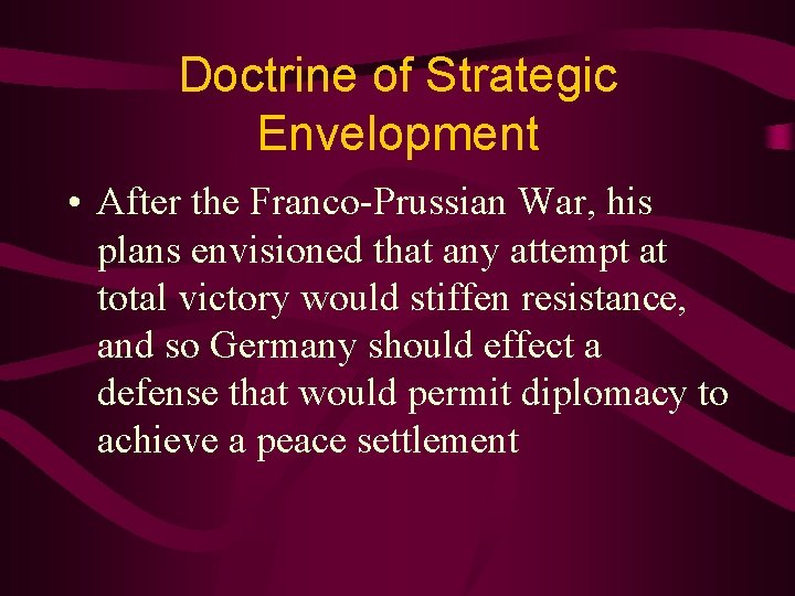 Doctrine of Strategic Envelopment • After the Franco-Prussian War, his plans envisioned that any