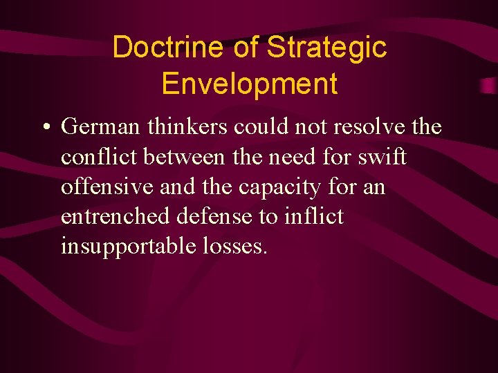 Doctrine of Strategic Envelopment • German thinkers could not resolve the conflict between the