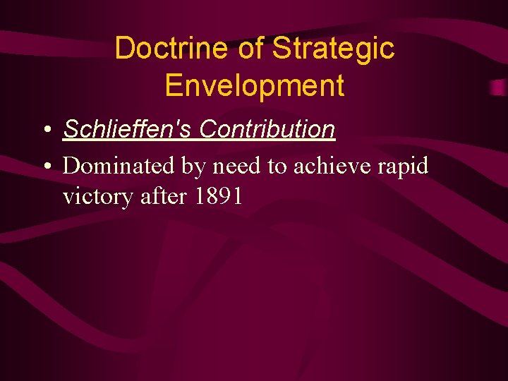Doctrine of Strategic Envelopment • Schlieffen's Contribution • Dominated by need to achieve rapid