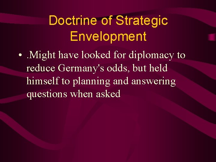 Doctrine of Strategic Envelopment • . Might have looked for diplomacy to reduce Germany's