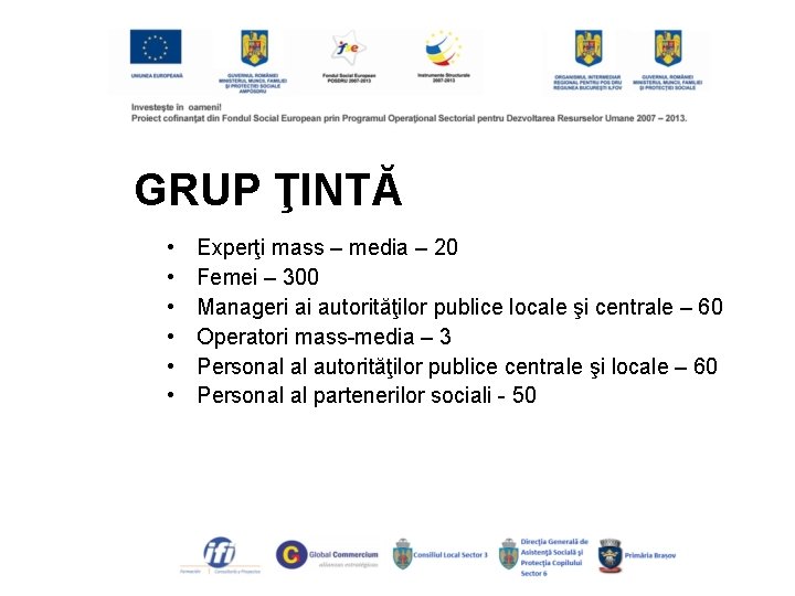 GRUP ŢINTĂ • • • Experţi mass – media – 20 Femei – 300