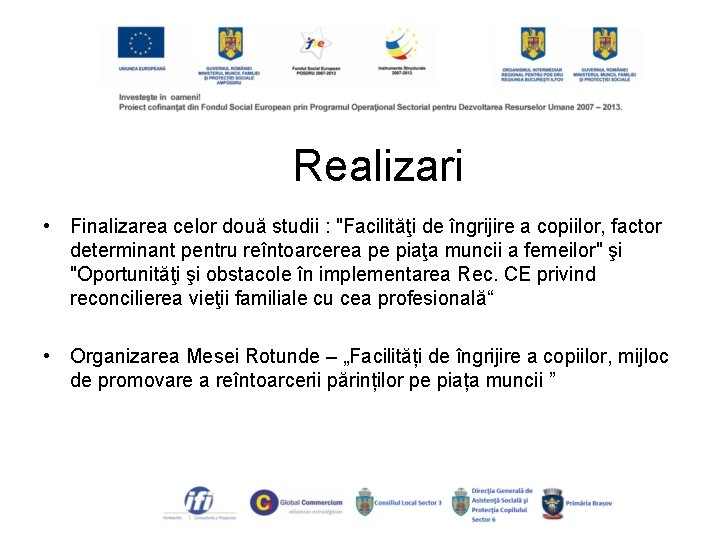Realizari • Finalizarea celor două studii : "Facilităţi de îngrijire a copiilor, factor determinant