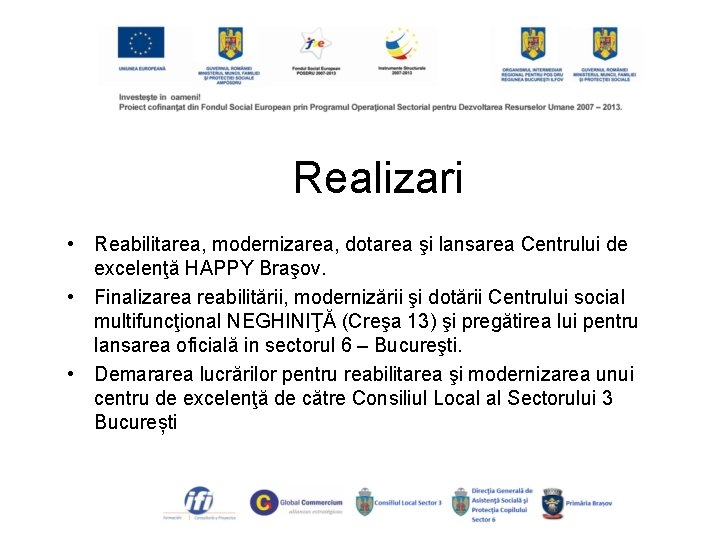 Realizari • Reabilitarea, modernizarea, dotarea şi lansarea Centrului de excelenţă HAPPY Braşov. • Finalizarea