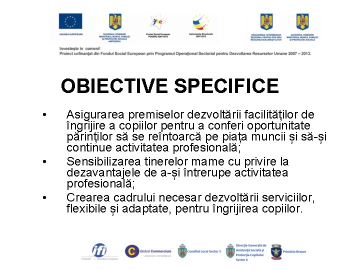 OBIECTIVE SPECIFICE • • • Asigurarea premiselor dezvoltării facilităților de îngrijire a copiilor pentru