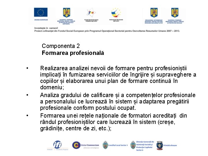 Componenta 2 Formarea profesională • • • Realizarea analizei nevoii de formare pentru profesioniștii