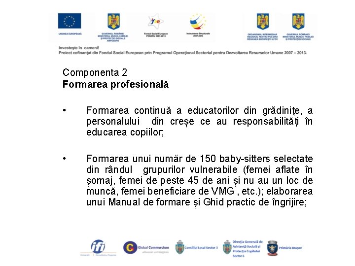 Componenta 2 Formarea profesională • Formarea continuă a educatorilor din grădinițe, a personalului din