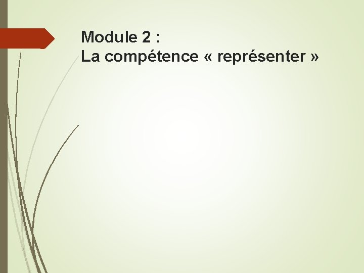 Module 2 : La compétence « représenter » 