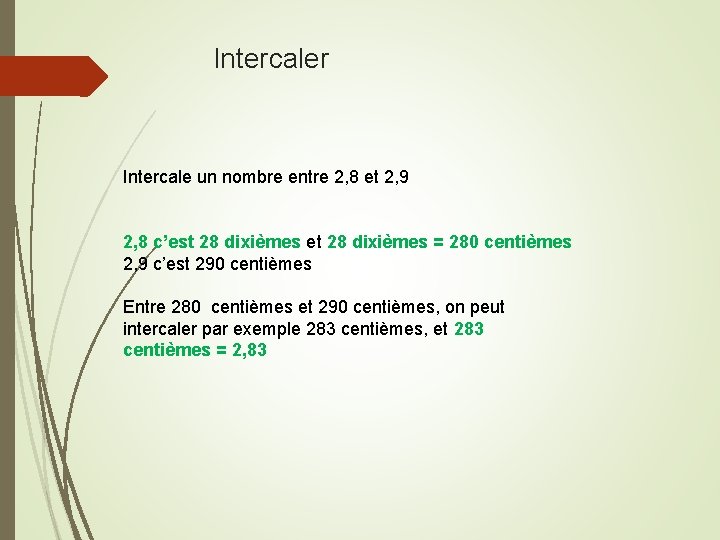 Intercaler Intercale un nombre entre 2, 8 et 2, 9 2, 8 c’est 28