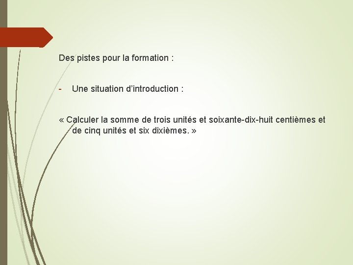 Des pistes pour la formation : - Une situation d’introduction : « Calculer la