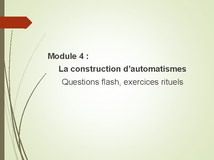 Module 4 : La construction d’automatismes Questions flash, exercices rituels 