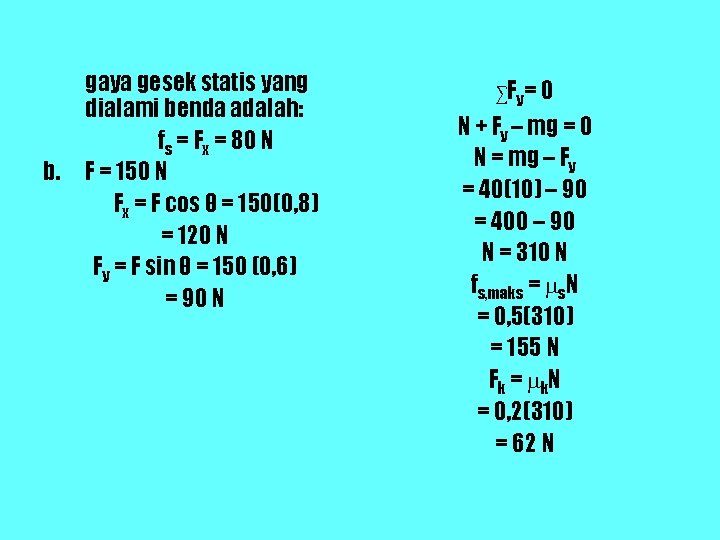 b. gaya gesek statis yang dialami benda adalah: fs = Fx = 80 N b. gaya gesek statis yang dialami benda adalah: fs = Fx = 80 N