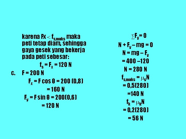 c. karena Fx fs, maks maka peti tetap diam, sehingga gaya gesek yang bekerja c. karena Fx fs, maks maka peti tetap diam, sehingga gaya gesek yang bekerja