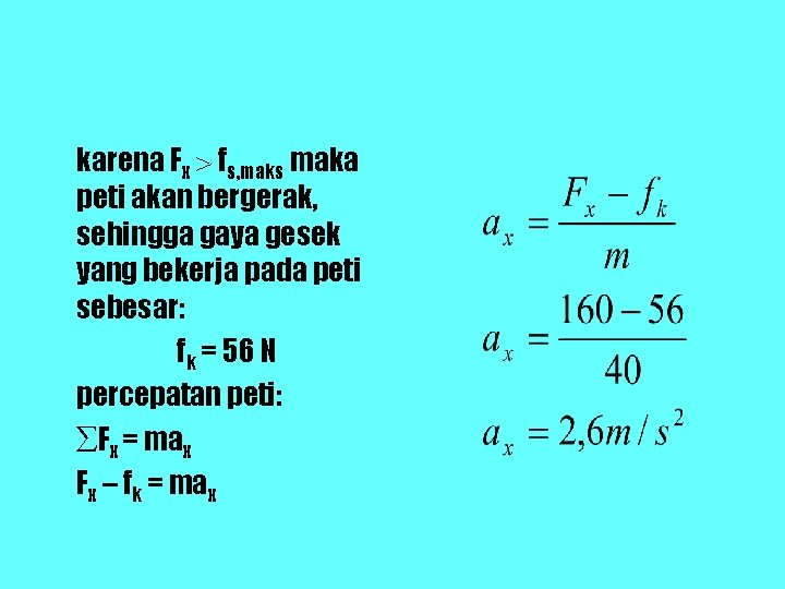 karena Fx fs, maks maka peti akan bergerak, sehingga gaya gesek yang bekerja pada karena Fx fs, maks maka peti akan bergerak, sehingga gaya gesek yang bekerja pada