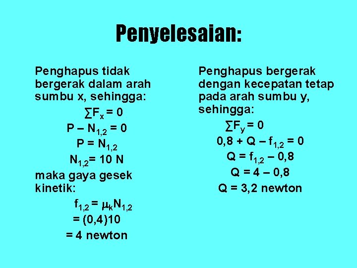 Penyelesaian: Penghapus tidak bergerak dalam arah sumbu x, sehingga: ∑Fx = 0 P – Penyelesaian: Penghapus tidak bergerak dalam arah sumbu x, sehingga: ∑Fx = 0 P –