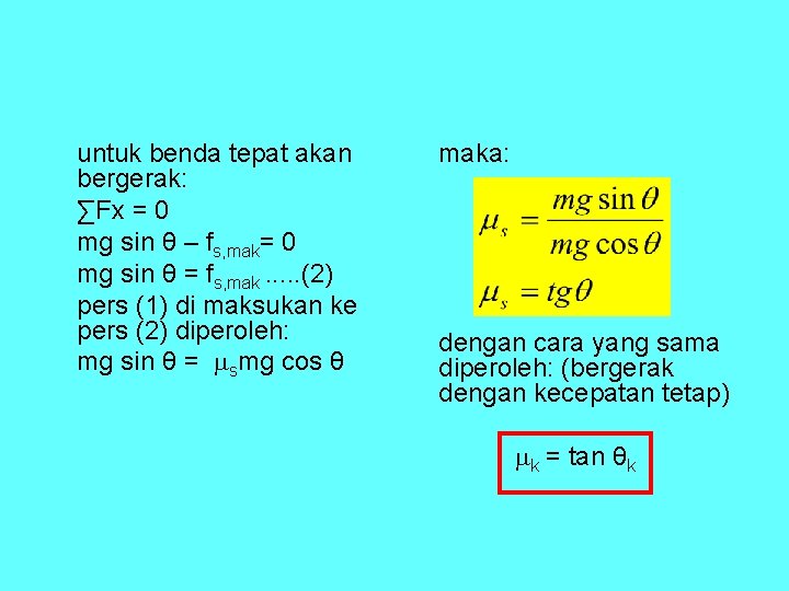 untuk benda tepat akan bergerak: ∑Fx = 0 mg sin θ – fs, mak= untuk benda tepat akan bergerak: ∑Fx = 0 mg sin θ – fs, mak=