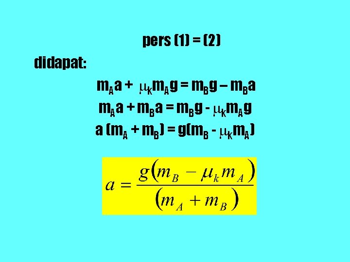 pers (1) = (2) didapat: m A a + km A g = m pers (1) = (2) didapat: m A a + km A g = m