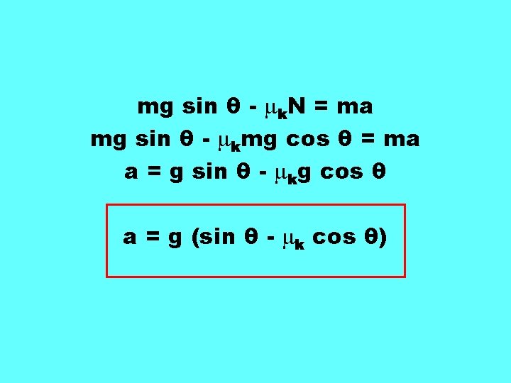 mg sin θ - k. N = ma mg sin θ - kmg cos