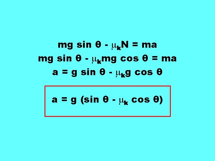 mg sin θ - k. N = ma mg sin θ - kmg cos mg sin θ - k. N = ma mg sin θ - kmg cos