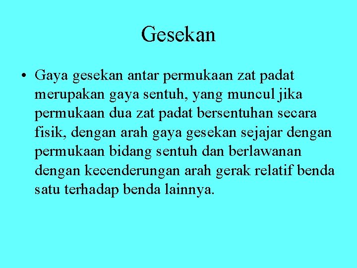 Gesekan • Gaya gesekan antar permukaan zat padat merupakan gaya sentuh, yang muncul jika Gesekan • Gaya gesekan antar permukaan zat padat merupakan gaya sentuh, yang muncul jika