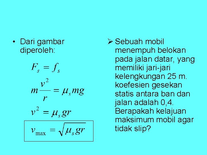  • Dari gambar diperoleh: Ø Sebuah mobil menempuh belokan pada jalan datar, yang