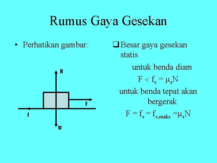 Rumus Gaya Gesekan • Perhatikan gambar: N F f w q Besar gaya gesekan Rumus Gaya Gesekan • Perhatikan gambar: N F f w q Besar gaya gesekan