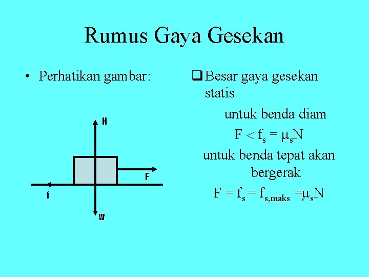 Rumus Gaya Gesekan • Perhatikan gambar: N F f w q Besar gaya gesekan