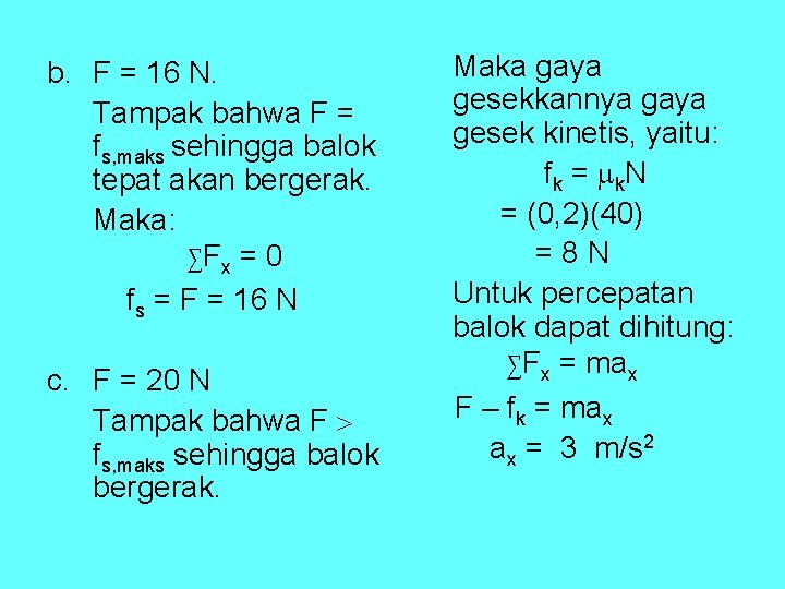 b. F = 16 N. Tampak bahwa F = fs, maks sehingga balok tepat b. F = 16 N. Tampak bahwa F = fs, maks sehingga balok tepat