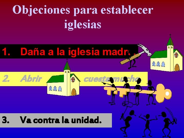 Objeciones para establecer iglesias 1. Daña a la iglesia madre. 2. Abrir cuesta mucho.