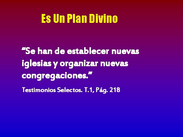 Es Un Plan Divino “Se han de establecer nuevas iglesias y organizar nuevas congregaciones.