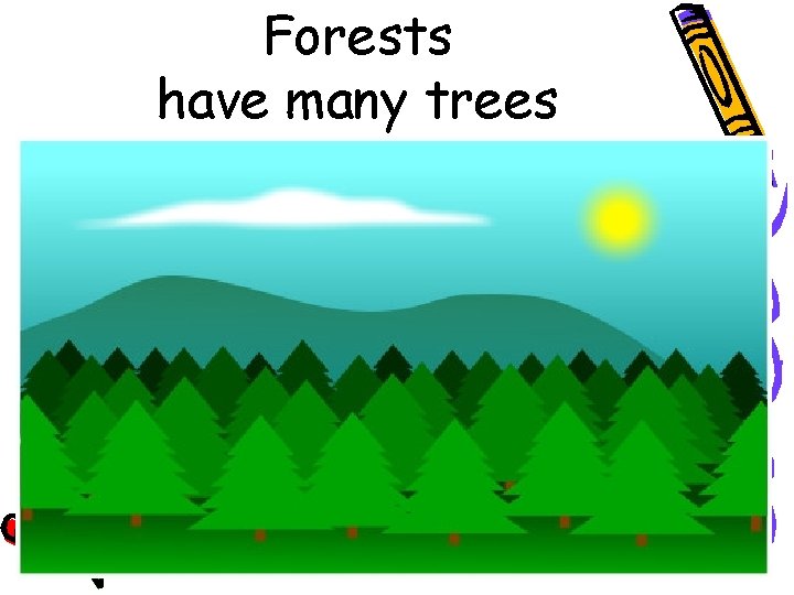 Forests have many trees 