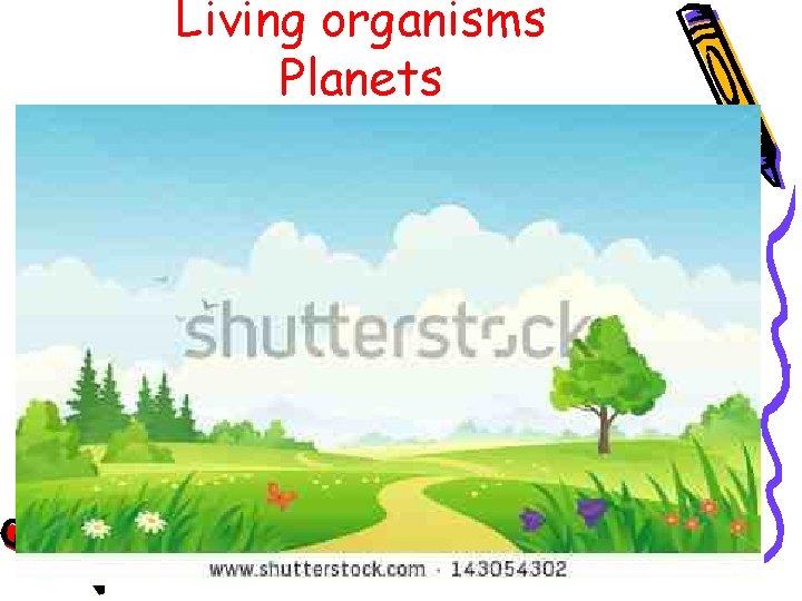 Living organisms Planets 