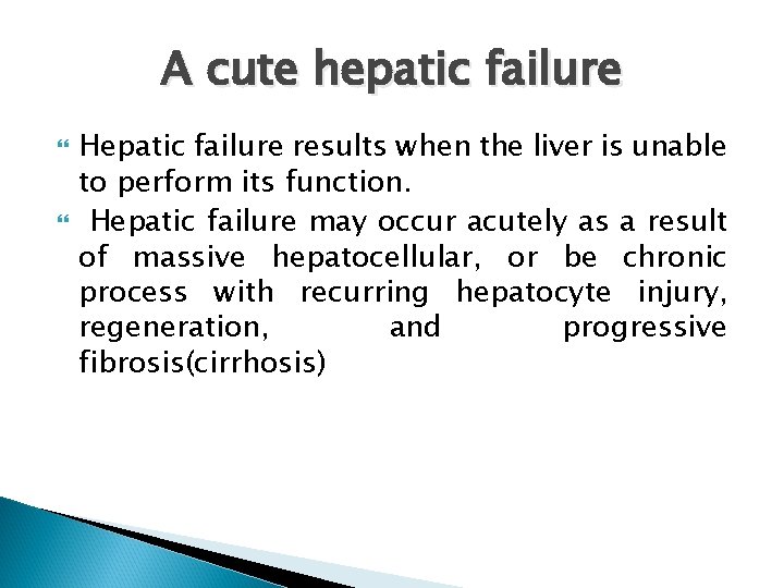 A cute hepatic failure Hepatic failure results when the liver is unable to perform