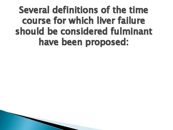 Several definitions of the time course for which liver failure should be considered fulminant