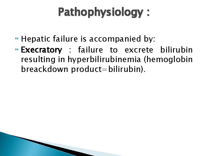 Pathophysiology : Hepatic failure is accompanied by: Execratory : failure to excrete bilirubin resulting