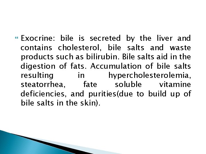  Exocrine: bile is secreted by the liver and contains cholesterol, bile salts and