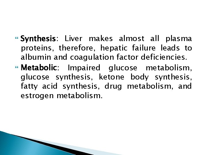  Synthesis: Liver makes almost all plasma proteins, therefore, hepatic failure leads to albumin