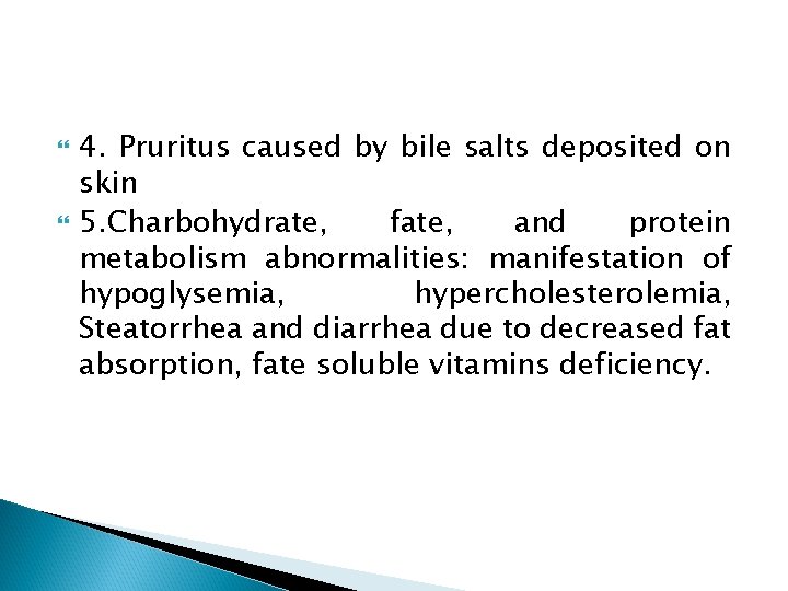  4. Pruritus caused by bile salts deposited on skin 5. Charbohydrate, fate, and