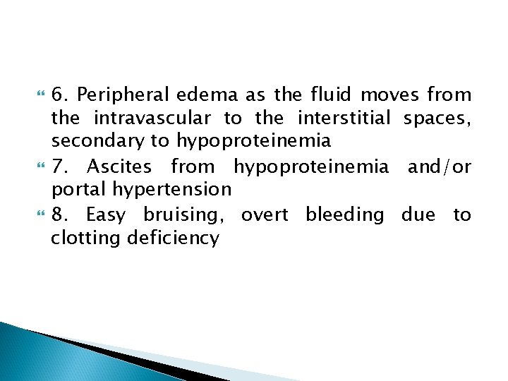  6. Peripheral edema as the fluid moves from the intravascular to the interstitial