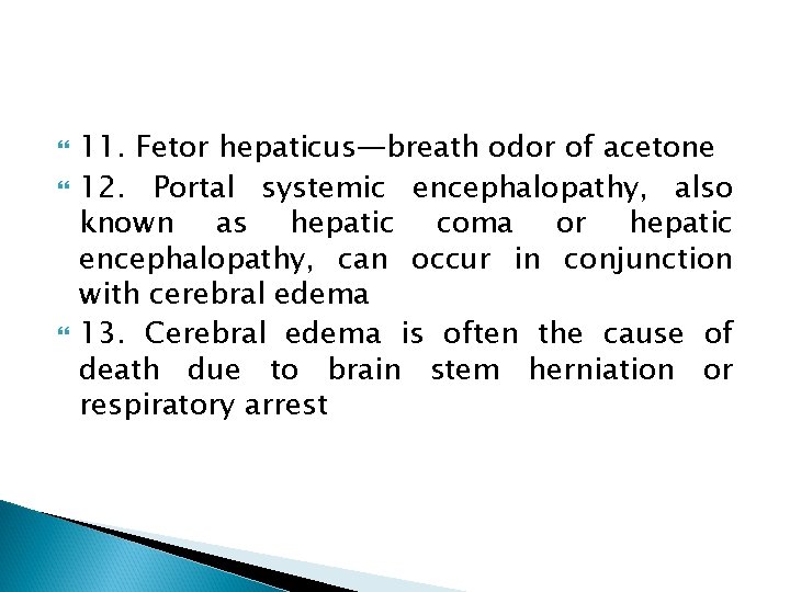  11. Fetor hepaticus—breath odor of acetone 12. Portal systemic encephalopathy, also known as