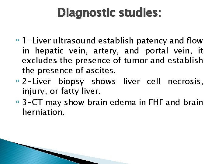 Diagnostic studies: 1 -Liver ultrasound establish patency and flow in hepatic vein, artery, and