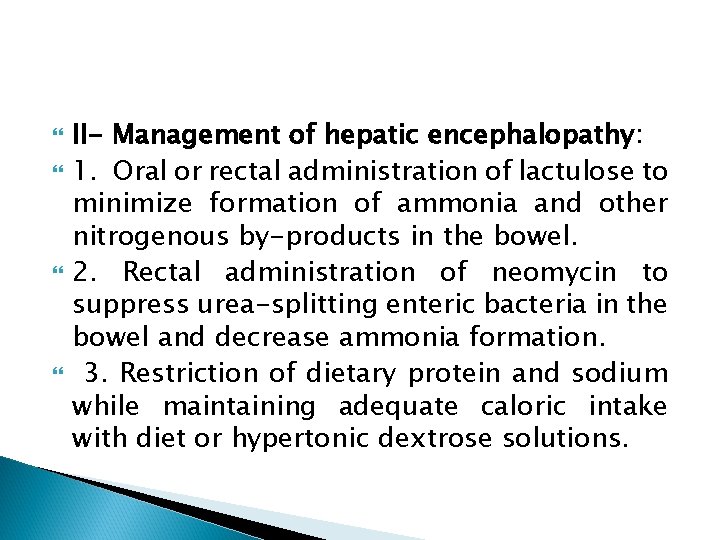  II- Management of hepatic encephalopathy: 1. Oral or rectal administration of lactulose to