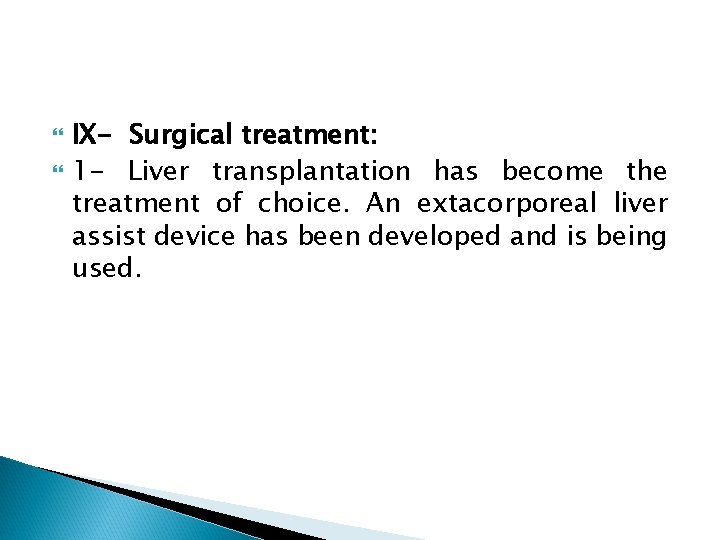  IX- Surgical treatment: 1 - Liver transplantation has become the treatment of choice.
