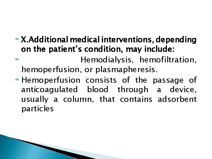  X. Additional medical interventions, depending on the patient’s condition, may include: Hemodialysis, hemofiltration,