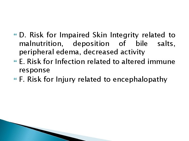  D. Risk for Impaired Skin Integrity related to malnutrition, deposition of bile salts,