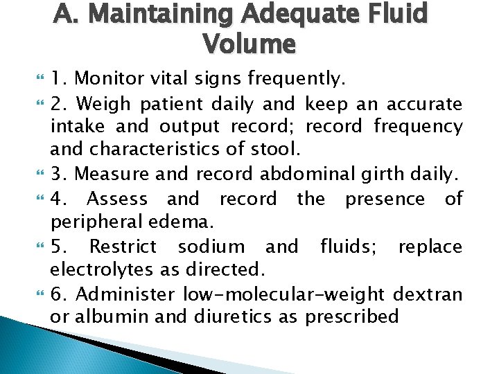 A. Maintaining Adequate Fluid Volume 1. Monitor vital signs frequently. 2. Weigh patient daily