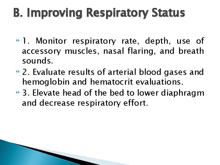 B. Improving Respiratory Status 1. Monitor respiratory rate, depth, use of accessory muscles, nasal