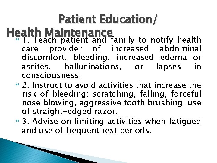 Patient Education/ Health Maintenance 1. Teach patient and family to notify health care provider