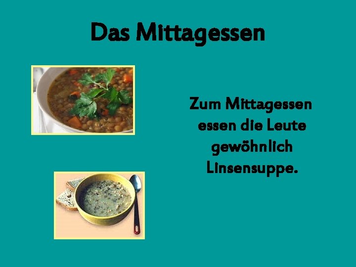 Das Mittagessen Zum Mittagessen die Leute gewöhnlich Linsensuppe. 