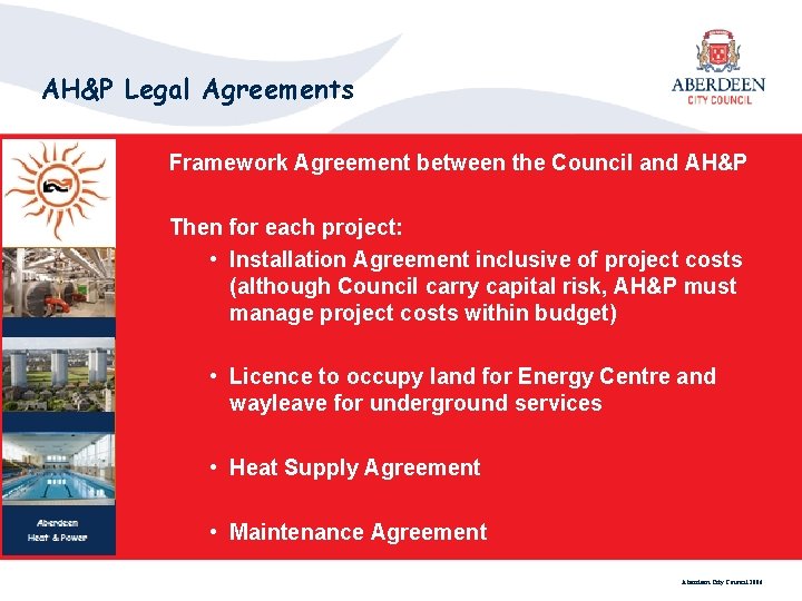 AH&P Legal Agreements Framework Agreement between the Council and AH&P Then for each project: